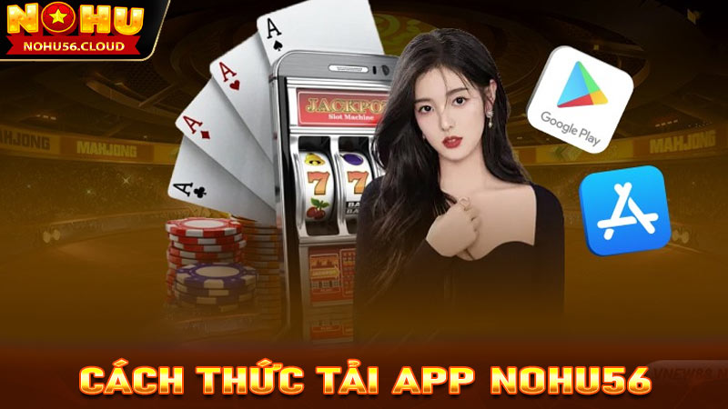 Cách thức tải app Nohu56