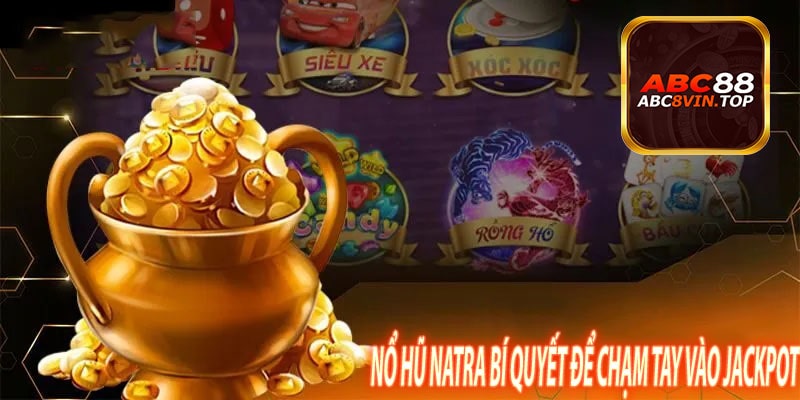 Nổ Hũ Natra Bí Quyết Để Chạm Tay Vào Jackpot